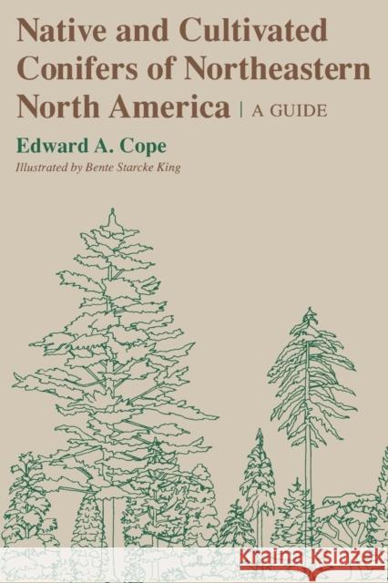 Native and Cultivated Conifers of Northeastern North America: A Guide Cope, Edward A. 9780801493607 Comstock Publishing