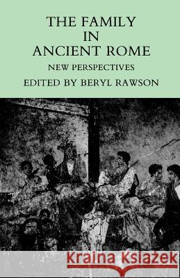 The Family in Ancient Rome: New Perspectives Rawson, Beryl 9780801494604