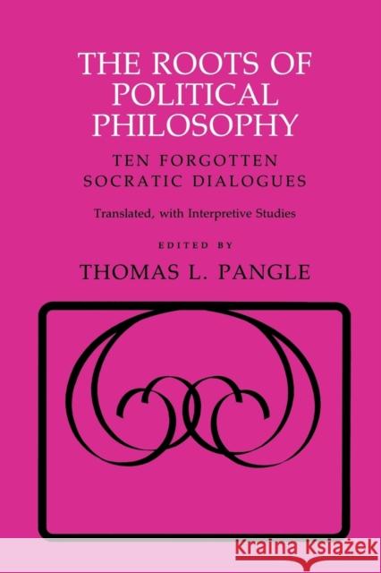 The Roots of Political Philosophy: Ten Forgotten Socratic Dialogues Pangle, Thomas L. 9780801494659