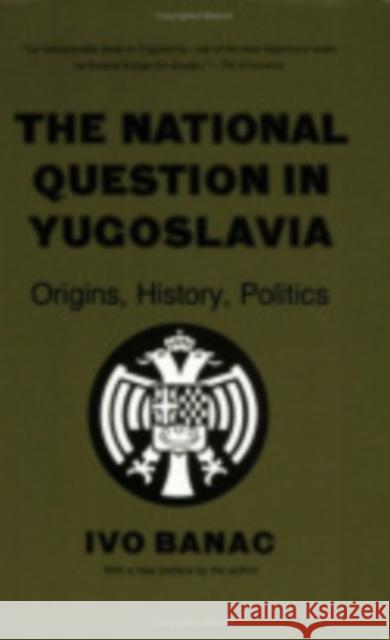 The National Question in Yugoslavia: Origins, History, Politics Banac, Ivo 9780801494932 Cornell University Press