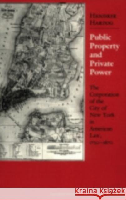 Public Property and Private Power: The Corporation of the City of New York in American Law, 1730 1870 Hartog, Hendrik 9780801495601