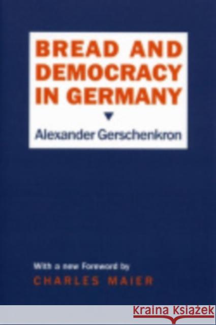 Bread and Democracy in Germany Alexander Gerschenkron 9780801495861 Cornell University Press