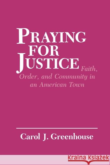 Praying for Justice: Faith, Order, and Community in an American Town Greenhouse, Carol J. 9780801496783 Cornell University Press