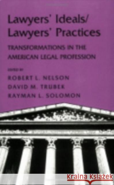 Lawyers' Ideals/Lawyers' Practices Nelson, Robert L. 9780801497100 CORNELL UNIVERSITY PRESS