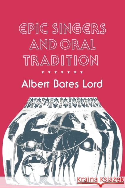 Epic Singers and Oral Tradition Albert Bates Lord 9780801497179