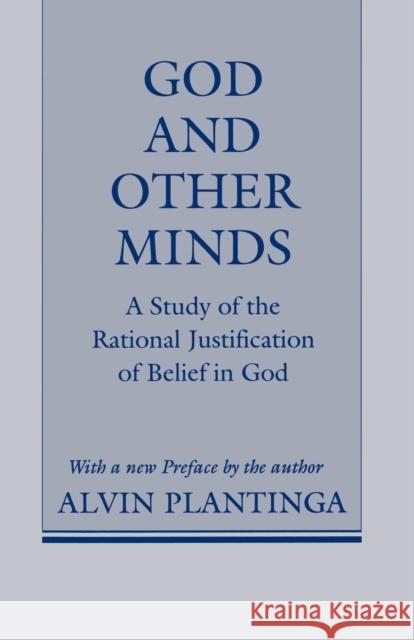 God and Other Minds : A Study of the Rational Justification of Belief in God Alvin Plantinga 9780801497353 Cornell University Press