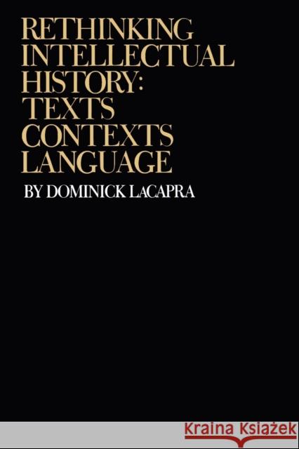 Rethinking Intellectual History: Texts, Contexts, Language LaCapra, Dominick 9780801498862 Cornell University Press