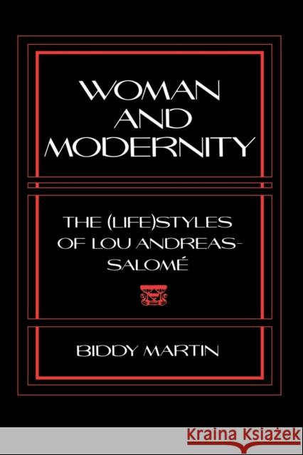 Woman and Modernity: The (Life)Styles of Lou Andreas-Salomé Martin, Biddy 9780801499074 Reading Women Writing S.