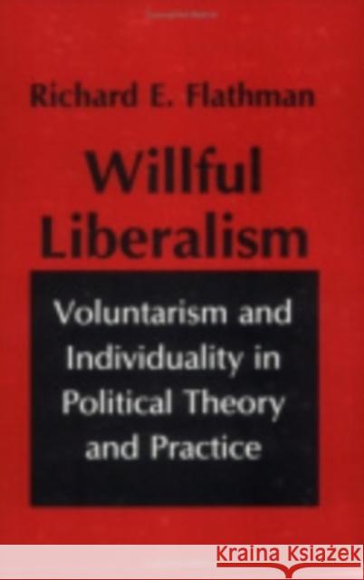 Willful Liberalism Flathman, Richard 9780801499555 Cornell University Press