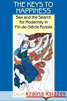 The Keys to Happiness: Sex and the Search for Modernity in Fin-De-Siecle Russia Engelstein, Laura 9780801499586 Cornell University Press