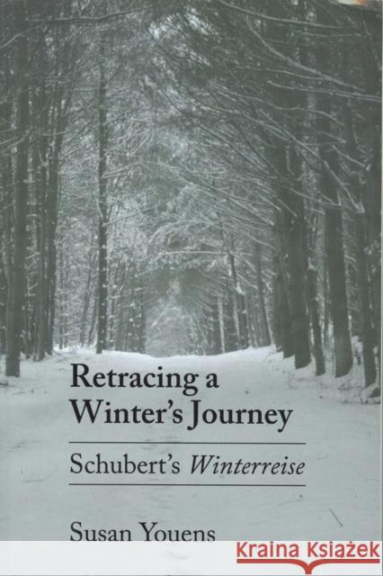 Retracing a Winter's Journey: Franz Schubert's Winterreise Youens, Susan 9780801499661