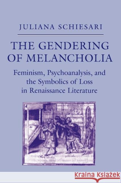 The Gendering of Melancholia: Feminism, Psychoanalysis, and the Symbolics of Loss Schiesari, Juliana 9780801499715 Cornell University Press