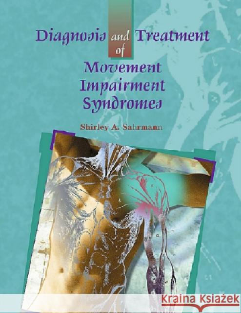 Diagnosis and Treatment of Movement Impairment Syndromes Shirley Sahrmann 9780801672057 Elsevier - Health Sciences Division