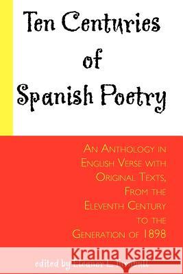 Ten Centuries of Spanish Poetry: An Anthology in English Verse with Original Texts, from the 11th Century to the Generation of 1898 Turnbull, Eleanor L. 9780801810428