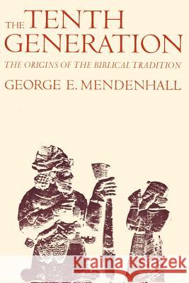 The Tenth Generation: The Origins of the Biblical Tradition Mendenhall, George E. 9780801816543