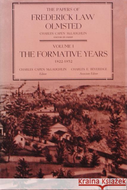 The Papers of Frederick Law Olmsted: The Formative Years, 1822-1852 Frederick Law Olmsted Charles C. McLaughlin Carolyn R. Hoffman 9780801817984 Johns Hopkins University Press