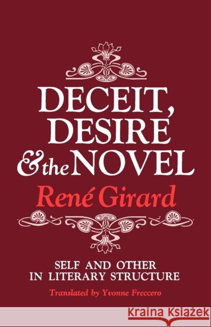 Deceit, Desire, and the Novel: Self and Other in Literary Structure Girard, Rene 9780801818301