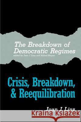 The Breakdown of Democratic Regimes: Crisis, Breakdown and Reequilibration. an Introduction Linz, Juan J. 9780801820090 Johns Hopkins University Press