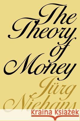 The Theory of Money Jurg Niehans 9780801823725 Johns Hopkins University Press