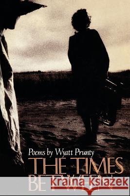 The Times Between Wyatt Prunty 9780801824074 Johns Hopkins University Press