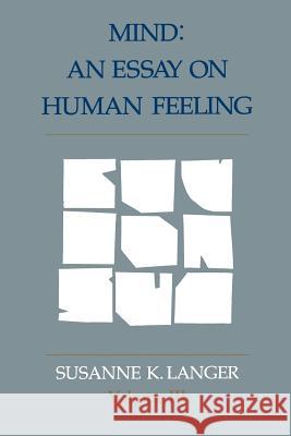 Mind: An Essay on Human Feeling Langer, Susanne K. 9780801825118 Johns Hopkins University Press