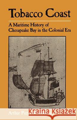 Tobacco Coast: A Maritime History of Chesapeake Bay in the Colonial Era Middleton, Arthur Pierce 9780801825347 Johns Hopkins University Press