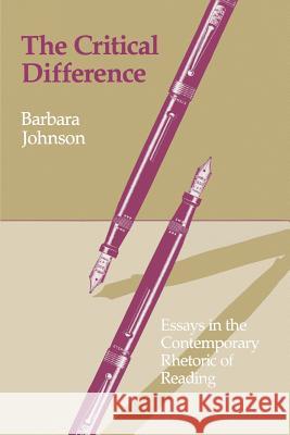 The Critical Difference: Essays in the Contemporary Rhetoric of Reading Johnson, Barbara 9780801827280 Johns Hopkins University Press
