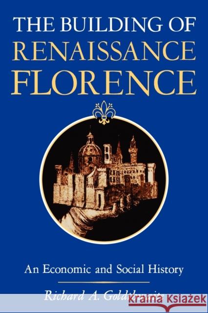 The Building of Renaissance Florence: An Economic and Social History Goldehwaite, Richard A. 9780801829772 Johns Hopkins University Press