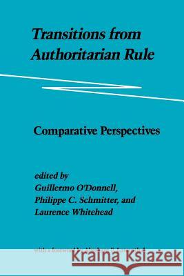 Transitions from Authoritarian Rule: Comparative Perspectives O'Donnell, Guillermo 9780801831928 Johns Hopkins University Press