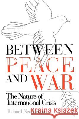 Between Peace and War: The Nature of International Crisis LeBow, Richard Ned 9780801832475