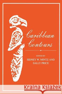 Caribbean Contours Sidney W. Mintz Sally Price 9780801832727 Johns Hopkins University Press