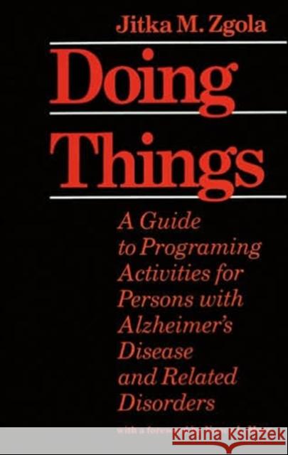 Doing Things: A Guide to Programing Activities for Persons with Alzheimer's Disease and Related Disorders Zgola, Jitka M. 9780801834677 Johns Hopkins University Press