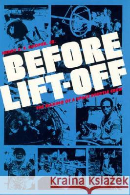 Before Lift-Off: The Making of a Space Shuttle Crew Henry S. F. Cooper 9780801835247 Johns Hopkins University Press