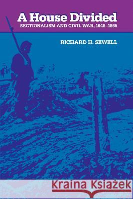 A House Divided: Sectionalism and Civil War, 1848-1865 Sewell, Richard H. 9780801835322 Johns Hopkins University Press
