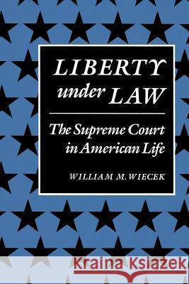 Liberty Under Law: The Supreme Court in American Life Wiecek, William M. 9780801835964 Johns Hopkins University Press