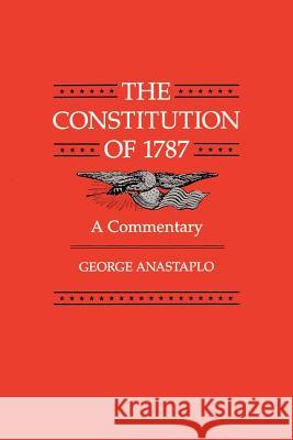 The Constitution of 1787: A Commentary Anastaplo, George 9780801836060 Johns Hopkins University Press