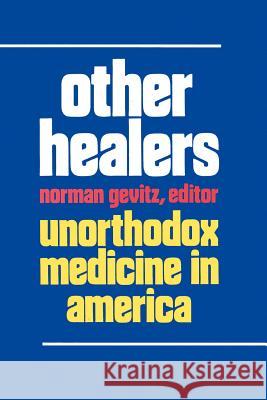 Other Healers: Unorthodox Medicine in America Gevitz, Norman 9780801837104 Johns Hopkins University Press