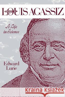 Louis Agassiz: A Life in Science Lurie, Edward 9780801837432