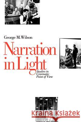 Narration in Light: Studies in Cinematic Point of View Wilson, George M. 9780801837500