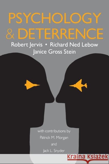 Psychology and Deterrence Robert Jervis Janice Gross Stein Richard Ned LeBow 9780801838422