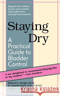 Staying Dry: A Practical Guide to Bladder Control Burgio, Kathryn L. 9780801839092 Johns Hopkins University Press