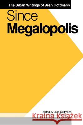 Since Megalopolis: The Urban Writings of Jean Gottmann Gottman, Jean 9780801839276 Johns Hopkins University Press