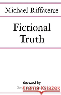 Fictional Truth Michael Riffaterre Stephen G. Nichols 9780801839344 Johns Hopkins University Press