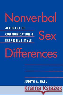 Nonverbal Sex Differences: Accuracy of Communication and Expressive Style Hall, Judith A. 9780801840180 Johns Hopkins University Press