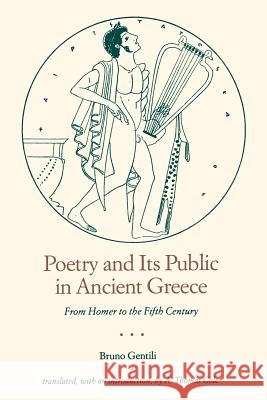 Poetry and Its Public in Ancient Greece: From Homer to the Fifth Century Gentili, Bruno 9780801840197 Johns Hopkins University Press