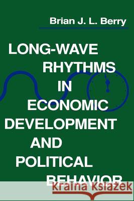 Long-Wave Rhythms in Economic Development and Political Behavior Brian Joe Lobley Berry 9780801840364 Johns Hopkins University Press