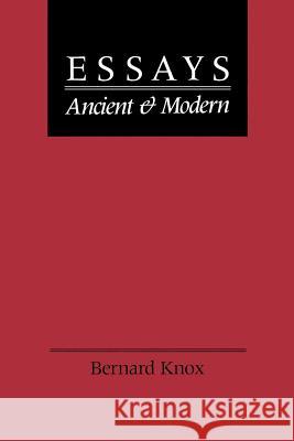 Essays Ancient and Modern Bernard MacGregor Walke Knox 9780801841071 Johns Hopkins University Press