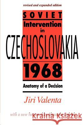 Soviet Intervention in Czechoslovakia, 1968: Anatomy of a Decision Valenta, Jiri 9780801841170 Johns Hopkins University Press
