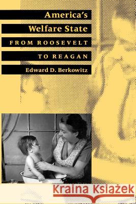 America's Welfare State: From Roosevelt to Reagan Berkowitz, Edward D. 9780801841286