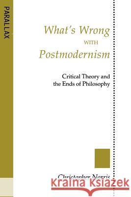 What's Wrong with Postmodernism?: Critical Theory and the Ends of Philosophy Norris, Christopher 9780801841378